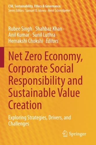 Net Zero Economy, Corporate Social Responsibility and Sustainable Value Creation Exploring Strategies, Drivers, and Challenges