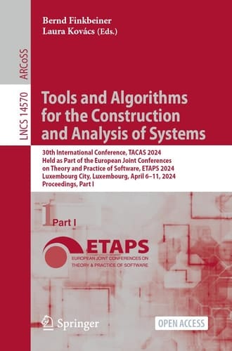 Tools and Algorithms for the Construction and Analysis of Systems 30th International Conference, TACAS 2024, Held as Part of the European Joint Conferences on Theory and Practice of Software, ETAPS 2024, Luxembourg City, Luxembourg, April 6–11, 2024, Proceedings, Part I