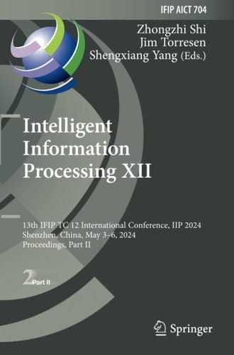 Intelligent Information Processing XII 13th IFIP TC 12 International Conference, IIP 2024, Shenzhen, China, May 3–6, 2024, Proceedings, Part II