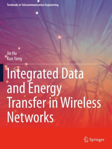 Integrated Data and Energy Transfer in Wireless Networks (Textbooks in Telecommunication Engineering)