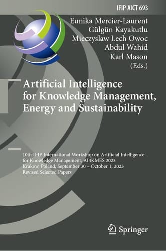 Artificial Intelligence for Knowledge Management, Energy and Sustainability 10th IFIP International Workshop on Artificial Intelligence for Knowledge Management, AI4KMES 2023, Krakow, Poland, September 30–October 1, 2023, Revised Selected Papers