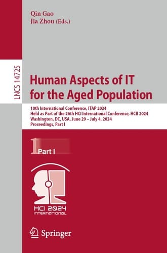 Human Aspects of IT for the Aged Population 10th International Conference, ITAP 2024, Held as Part of the 26th HCI International Conference, HCII 2024, Washington, DC, USA, June 29–July 4, 2024, Proceedings, Part I