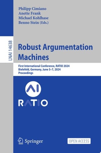 Robust Argumentation Machines First International Conference, RATIO 2024, Bielefeld, Germany, June 5–7, 2024, Proceedings