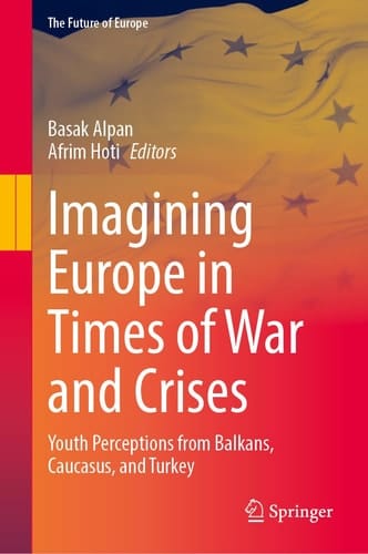 Imagining Europe in Times of War and Crises Youth Perceptions from Balkans, Caucasus, and Turkey