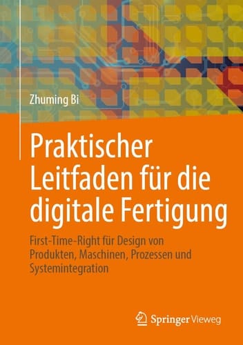Praktischer Leitfaden für die digitale Fertigung First-Time-Right für Design von Produkten, Maschinen, Prozessen und Systemintegration