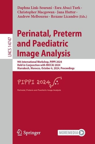 Perinatal, Preterm and Paediatric Image Analysis 9th International Workshop, PIPPI 2024, Held in Conjunction with MICCAI 2024, Marrakesh, Morocco, October 6, 2024, Proceedings