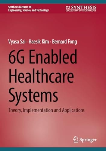 6G Enabled Healthcare Systems Theory, Implementation and Applications