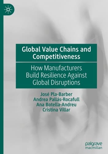 Global Value Chains and Competitiveness How Manufacturers Build Resilience Against Global Disruptions