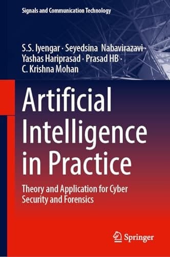 Artificial Intelligence in Practice Theory and Application for Cyber Security and Forensics