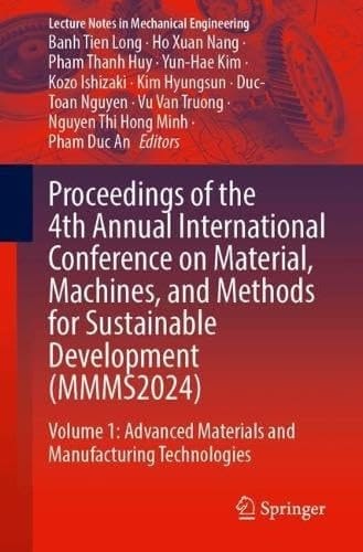Proceedings of the 4th Annual International Conference on Material, Machines, and Methods for Sustainable Development (MMMS2024) Volume 1: Advanced Materials and Manufacturing Technologies