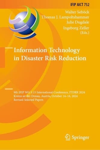 Information Technology in Disaster Risk Reduction 9th IFIP WG 5.15 International Conference, ITDRR 2024, Krems an der Donau, Austria, October 14–16, 2024, Revised Selected Papers