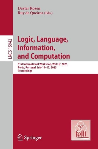 Logic, Language, Information, and Computation 31st International Workshop, WoLLIC 2025, Porto, Portugal, July 14–17, 2025, Proceedings