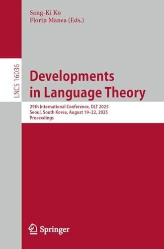 Developments in Language Theory 29th International Conference, DLT 2025, Seoul, South Korea, August 19–22, 2025, Proceedings