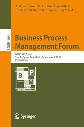 Business Process Management Forum BPM 2025 Forum, Seville, Spain, August 31 – September 5, 2025, Proceedings