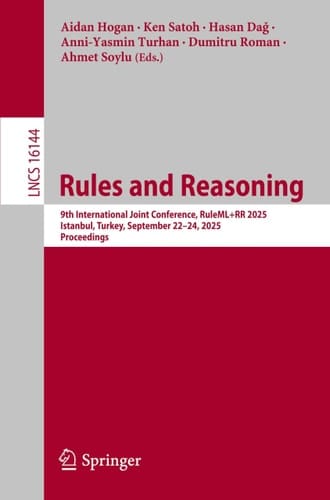 Rules and Reasoning 9th International Joint Conference, RuleML+RR 2025, Istanbul, Turkey, September 22–24, 2025, Proceedings
