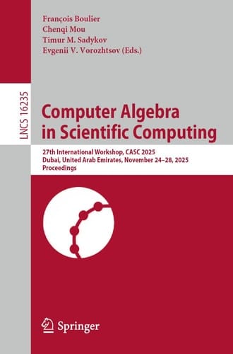 Computer Algebra in Scientific Computing 27th International Workshop, CASC 2025, Dubai, United Arab Emirates, November 24–28, 2025, Proceedings