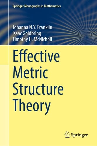 Effective Metric Structure Theory (Springer Monographs in Mathematics)