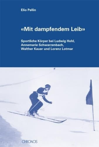 "Mit dampfendem Leib": Sportliche Körper bei Ludwig Hohl, Annemarie Schwarzenbach, Walther Kauer und Lorenz Lotmar