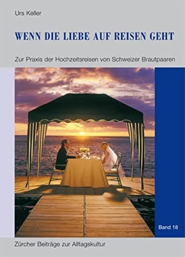 Wenn die Liebe auf Reisen geht: Zur Praxis der Hochzeitsreisen von Schweizer Brautpaaren