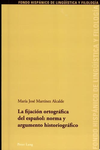 La fijación ortográfica del español: norma y argumento historiográfico