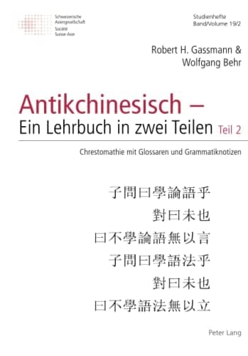Antikchinesisch - ein Lehrbuch in Zwei Teilen Teil 2: Chrestomathie Mit Glossaren und Grammatiknotizen