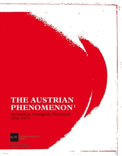 Austrian phenomenon 1 Architektur Avantgarde Österreich 1956-1973