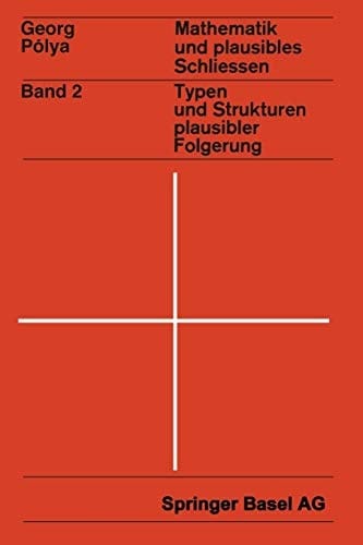 Mathematik und Plausibles Schließen Band 2: Typen und Strukturen plausibler Folgerung