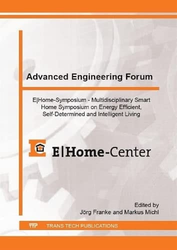 E Home-symposium Multidisciplinary Smart Home Symposium on Energy Efficient, Self-determined and Intelligent Living : Selected, Peer Reviewed Papers from the 1st E Home-symposium, November 30-December 1, 2016, Nuremberg, Germany