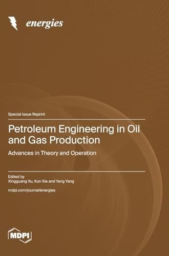 Petroleum Engineering in Oil and Gas Production Advances in Theory and Operation