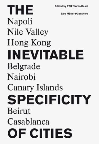 The Inevitable Specificity of Cities Napoli, Nile Valley, Belgrade, Nairobi, Hong Kong, Canary Islands, Beirut, Casablanca