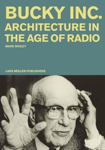 Buckminster Fuller Inc Architecture in the Age of Radio