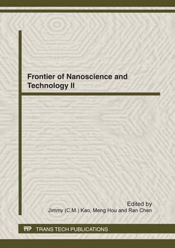 Frontier of Nanoscience and Technology II Selected, Peer Reviewed Papers from the 2012 International Conference on Frontiers of Nanoscience and Technology (ICFNST 2012), July 26-27, 2012, HongKong