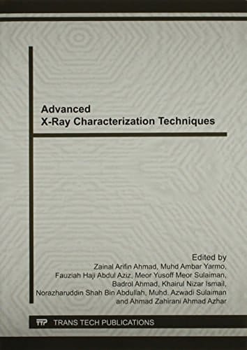 Advanced X-ray Characterization Techniques Selected Peer Reviewed Papers from the International Conference on X-ray and Related Technique in Research and Industry (ICXRI 2012), July 3-5, 2012, Pulau Pinang, Malaysia