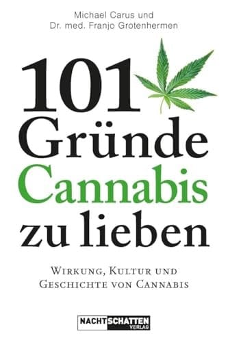 101 Gründe, Cannabis zu lieben Wirkung, Kultur und Geschichte von Cannabis