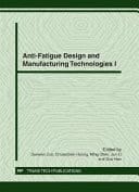 Anti-fatigue Design and Manufacturing Technologies I Special Topic Volume with Invited Peer Reviewed Papers Only
