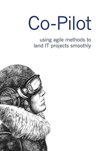 Co-Pilot Using Agile Methods to Land IT Projects Smoothly