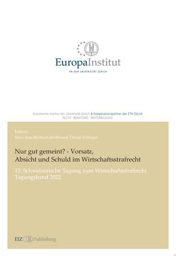 Nur gut gemeint? - Vorsatz, Absicht und Schuld im Wirtschaftsstrafrecht 13. Schweizerische Tagung zum Wirtschaftsstrafrecht - Tagungsband 2022