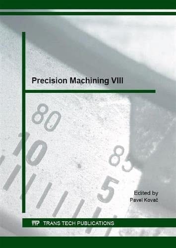 Precision Machining VIII Selected, Peer Reviewed Papers from the 8th International Congress on Precision Machining 2015 (ICPM2015), October 1-3, 2015, Novi Sad, Serbia