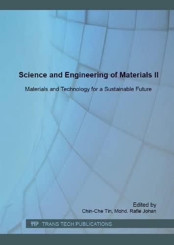 Science and Engineering of Materials II Materials and Technology for a Sustainable Future : Selected, Peer Reviewed Papers from the 2nd International Conference on Science and Engineering of Materials 2015 (ICoSEM2015), November 16-18, 2015, Kuala Lumpur, Malaysia