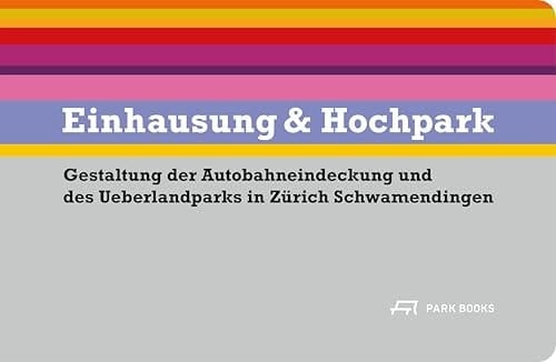 Einhausung und Hochpark Gestaltung der Autobahneindeckung und des Ueberlandparks in Zürich Schwamendingen