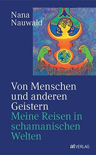 Von Menschen und anderen Geistern meine Reisen in schamanischen Welten