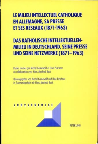 Katholische Intellektuellenmilieu in Deutschland, seine Presse und seine Netzwerke (1871-1963)