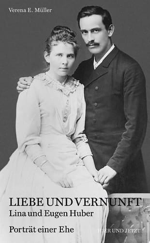 Liebe und Vernunft Lina und Eugen Huber. Porträt einer Ehe