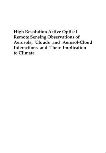 High Resolution Active Optical Remote Sensing Observations of Aerosols, Clouds and Aerosol-Cloud Interactions and Their Implication to Climate