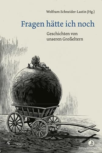 Fragen hätte ich noch Geschichten von unseren Großeltern