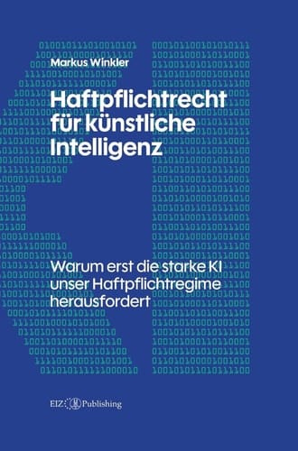 Haftpflichtrecht für künstliche Intelligenz: Warum erst die starke KI unser Haftpflichtregime herausfordert (German Edition)