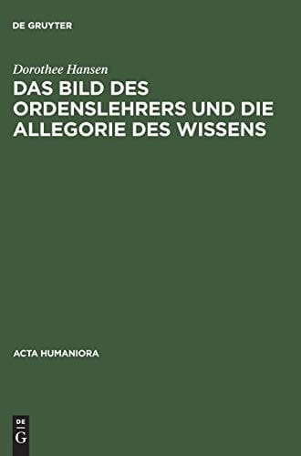 Das Bild des Ordenslehrers und die Allegorie des Wissens (Acta humaniora) (German Edition)