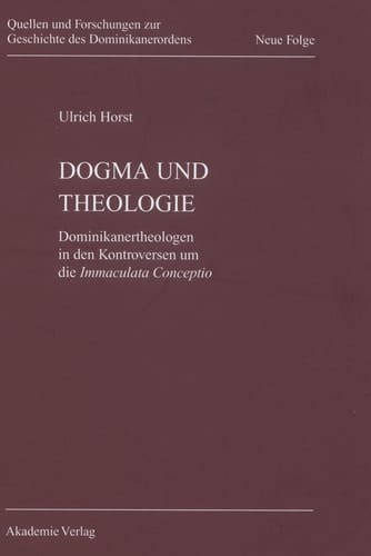 Dogma und Theologie Dominikanertheologen in den Kontroversen um die Immaculata Conceptio