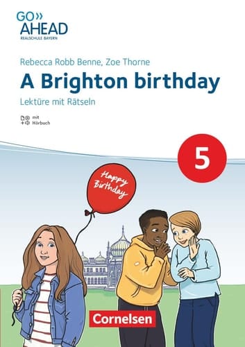 Go Ahead - Realschule Bayern A Brighton birthday : Lektüre mit Rätseln / Rebecca Robb Benne, Zoe Thorne