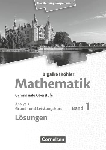 Mathematik - Mecklenburg-Vorpommern, gymnasiale Oberstufe Qualifikationsphase. Grund- und Leistungskurs. Analysis. Lösungen / erarbeitet von Dr. Anton Bigalke [und weiteren]
